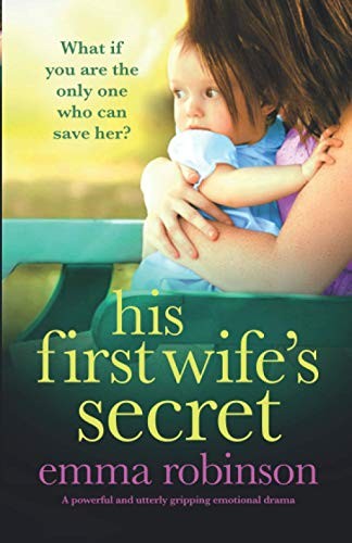 His First Wife's Secret: A powerful and utterly gripping... - Robinson, Emma