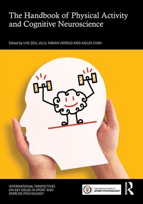 The Handbook of Physical Activity and Cognitive Neuroscience by Liye Zou Hardcov