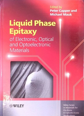 Liquid Phase Epitaxy of Electronic, Optical and Optoelectronic Materials Wiley S