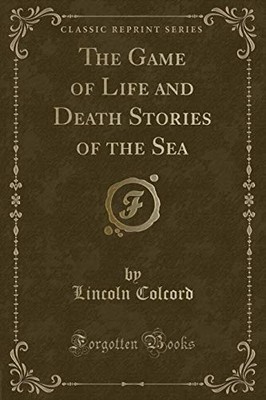 THE GAME OF LIFE AND DEATH STORIES OF THE SEA (CLASSIC By Lincoln Colcord *NEW*