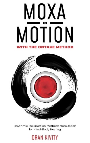 MOXA IN MOTION WITH THE ONTAKE METHOD (Tascabile) ONTAKE METHOD