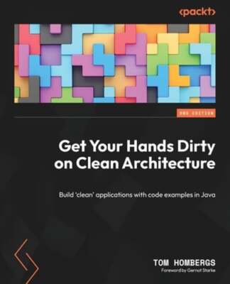 Get Your Hands Dirty on Clean Architecture: Build 'clean' applications with code