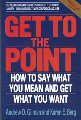 Get to the Point: How to Say What - Paperback, by Andrew D. Gilman; - Very Good