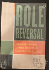 Role Reversal-Achieving Uncommonly Excellent Results In The Classroom Brand New