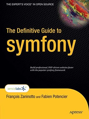 The Definitive Guide to Symfony (Expertenstimme in Open Source),