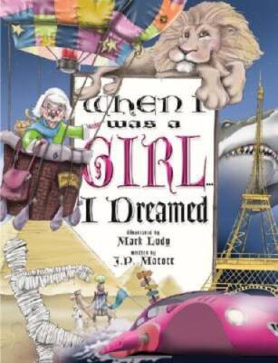 When I Was a Girl    I Dreamed - Hardcover By Matott, J P - GOOD