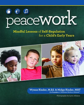 Peace Work: Mindful Lessons of Self-Regulation for a Child's Early Years by Wynn