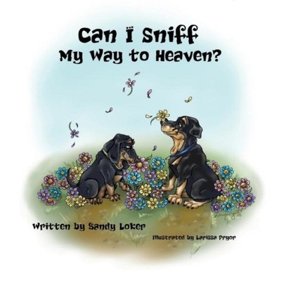 CAN I SNIFF MY WAY TO HEAVEN? Sandy Loker Hardcover Xulon Press