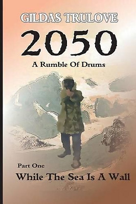 2050 Ein Trommelfell: Teil 1: Während das Meer eine Mauer ist von Gildas Trulove -...