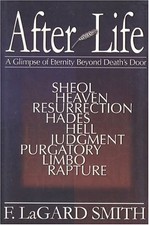 AFTER LIFE: A GLIMPSE OF ETERNITY BEYOND DEATH'S DOOR By F.lagard Smith *VG+*
