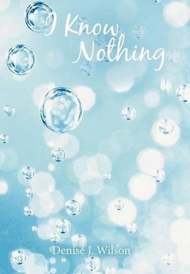 I Know Nothing by Denise J. Wilson (English) Hardcover Book
