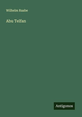 Wilhelm Raabe | Abu Telfan | Taschenbuch | Deutsch (2025) | Antigonos Verlag