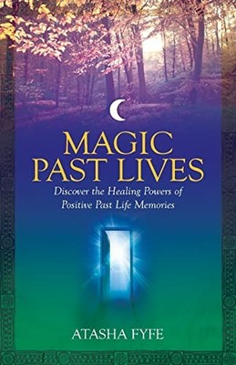 Magic Past Lives: Discover the Healing Powers of Posi by Fyfe, Atasha 1848509510