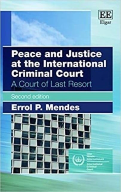 Peace and Justice at the International Criminal – A Court of Last Resort, Secon…