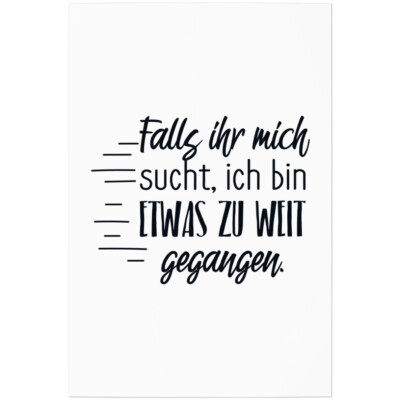 Falls ihr mich sucht, ich bin etwas zu weit gegangen 11001002266
