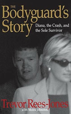 The Bodyguard's Story: Diana, the Crash, and th by Rees-Jones, Trevor 0446527750