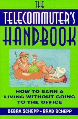 The Telecommuter's Handbook: How to Earn a Living Without Going to the Offic...
