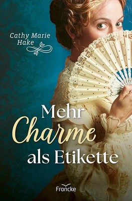 Mehr Charme als Etikette | Cathy Marie Hake | Taschenbuch | 395 S. | Deutsch