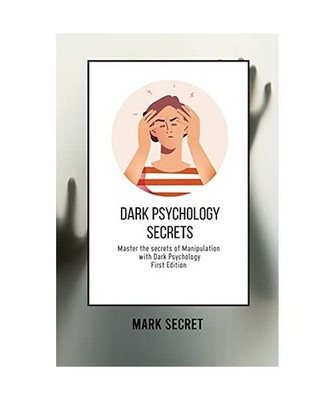 Dark Psychology Secrets: Master the secrets of Manipulation with Dark Psychology