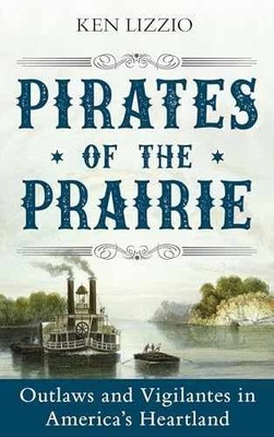 Pirates of the Prairie: Outlaws and - Hardcover, by Lizzio Ken - Very Good
