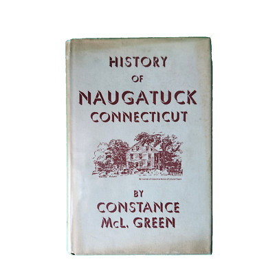 History of Naugatuck Connecticut Constance McL. Green 1949 Yale University Press