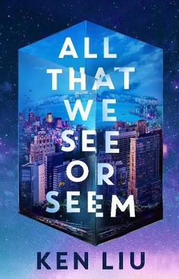 Ken Liu All That We See or Seem (Hardback) Julia Z (UK IMPORT)