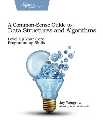 A Common-Sense Guide to Data Structures and Algorithms: Level Up Your Core P...