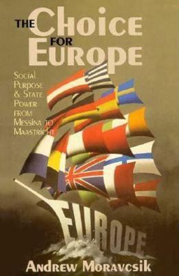 The Choice for Europe: Social Purpose and State Power from Messina to Maastrich