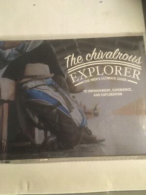 THE CHIVALROUS EXPLORER -  MENS ULTIMATE GUIDE NEW BOOK