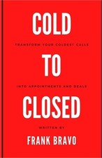 Cold to Closed: Transform your coldest calls into appointments and deals (Paperb