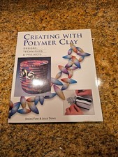 Creating with Polymer Clay : Designs, Techniques  Projects by Ford  Dierks