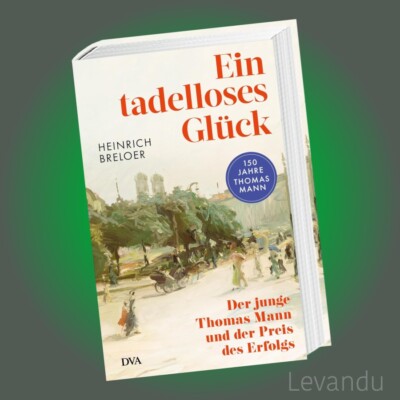 EIN TADELLOSES GLÜCK | Der junge Thomas Mann und der Preis des Erfolgs - Buch