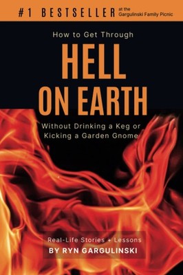 How to Get Through Hell on Earth Without Drinking a Keg or Kicking a Garden ...