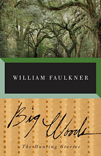 Big Woods: The Hunting Stories: The Hunting Stories of... - Faulkner, William
