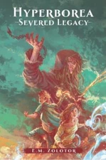 Hyperborea - Severed Legacy: (Hyperborea Fantasy Adventure Series Book One), Zol