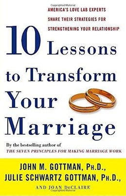 Ten Lessons to Transform Your Marriage: America's Love Lab... - Gottman, John