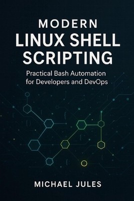 Modern Linux Shell Scripting: Practical Bash Automation for Developers and DevOp