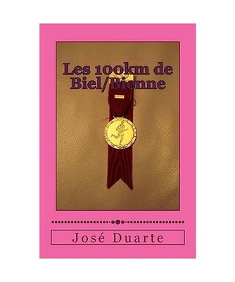 La course de ma vie!: 100km de Biel/Bienne, M José Duarte