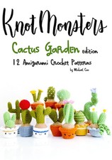 Knotmonsters: Cactus Garden edition: 12 amigurumi crochet patterns