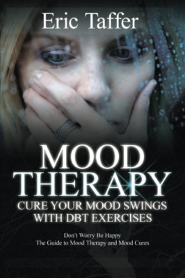 Mood Therapy: Cure Your Mood Swings with Dbt Exercises: - Paperback NEW Taffer,
