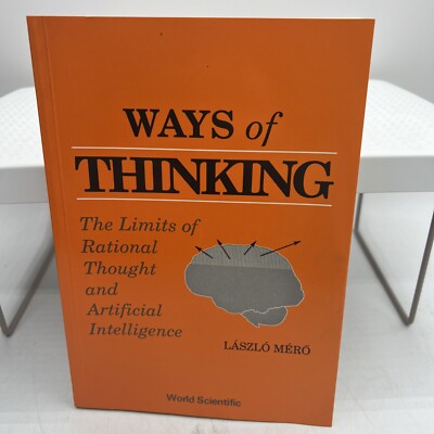 Ways Of Thinking: The Limits Of Rational Thought And Artificial Intelligence AI