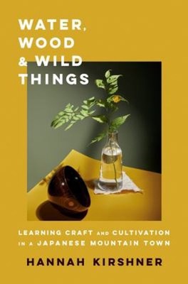 Water, Wood, and Wild Things : Learning Craft and Cultivation in