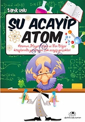 ?u Acayip Atom: Atomun, Hayat Bilgisi ve Fen Bilgisi Kitaplar?n... by Tar?k Uslu