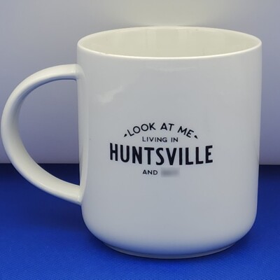 Huntsville Coffee Mug Look At Me Living In Huntsville and S**t Cup Sapling Press