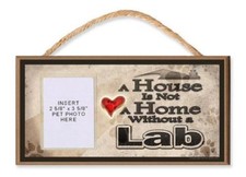 A House is Not a Home without a Lab Wooden Dog Sign with Clear Insert for Your P