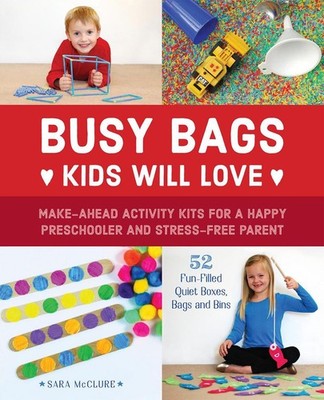 Busy Bags Kids Will Love: Make-Ahead Activity Kits for a Happy Preschooler and S