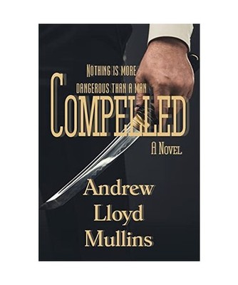 Compelled: A Novel: A Novel, Andrew Lloyd Mullins