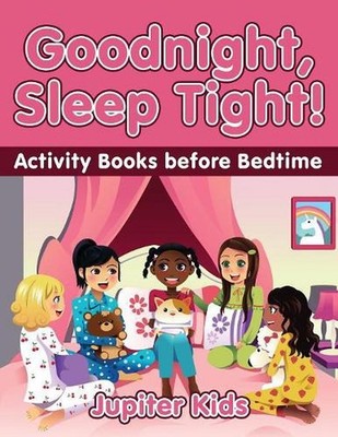 Goodnight, Sleep Tight! Activity Books Before Bedtime by Jupiter Kids (English)