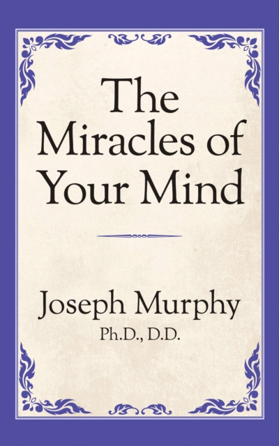 The Miracles of Your Mind by Dr. Joseph Murphy (Paperback Book)