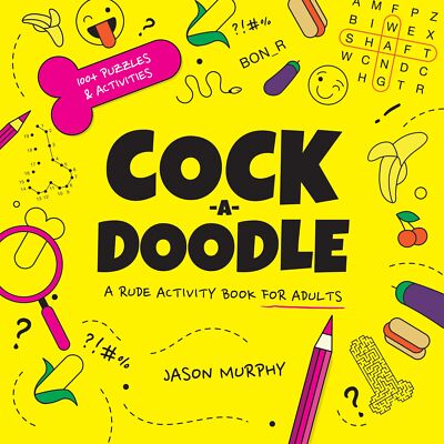 c*ck-a-doodle: A rude activity book for adults By Murphy, Jason 
